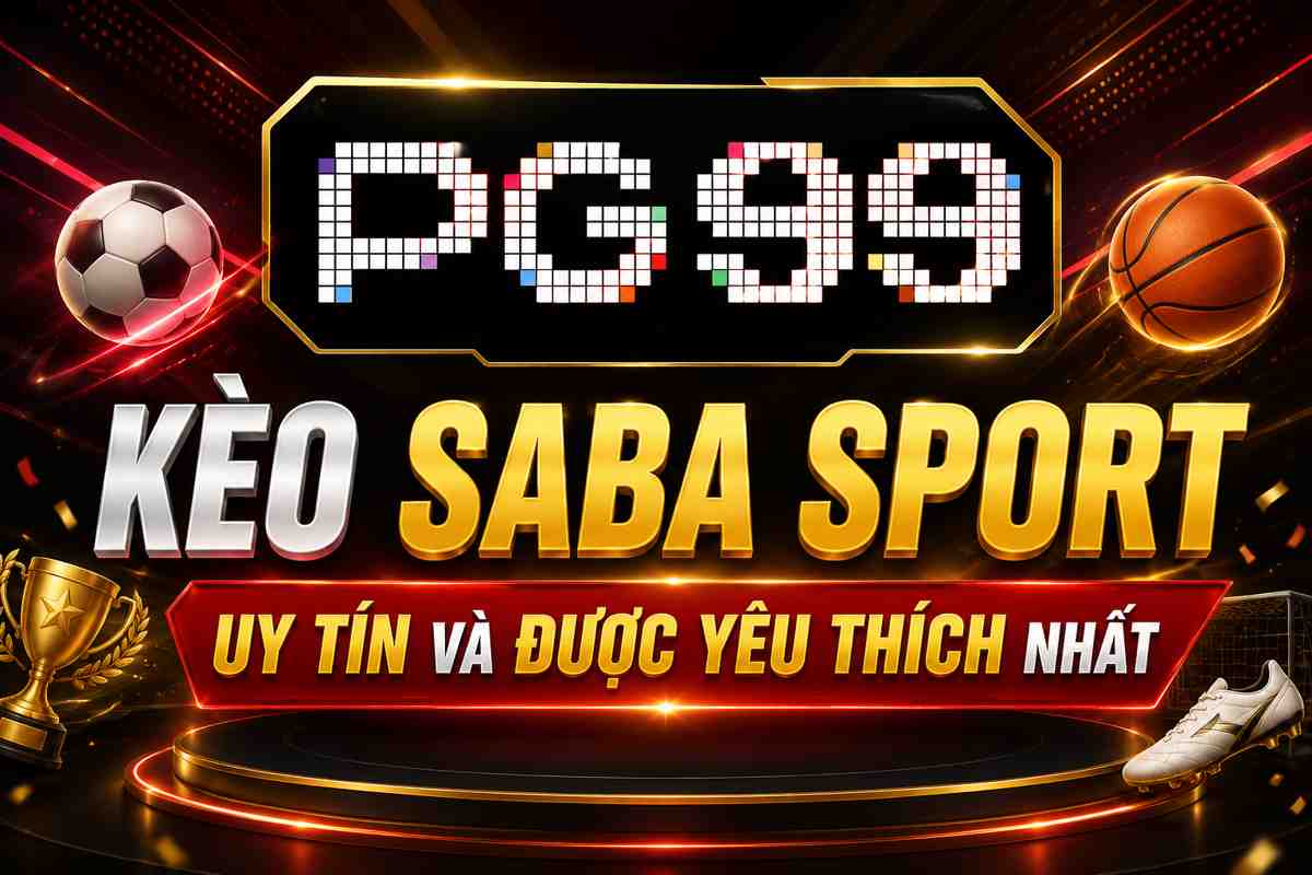 Kèo Saba Sport uy tín và được yêu thích nhất