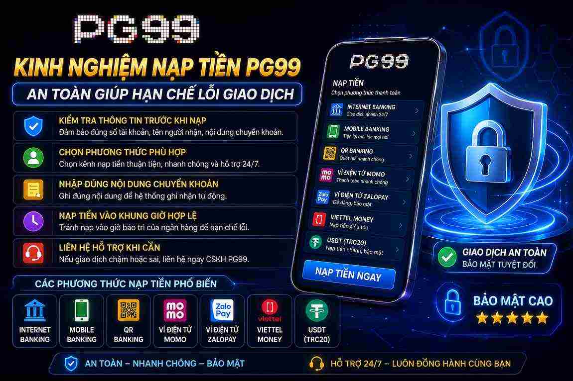 Kinh nghiệm nạp tiền PG99 an toàn giúp hạn chế lỗi giao dịch 
