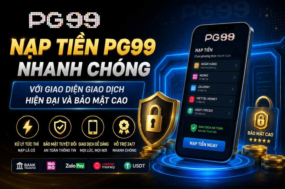 Các phương thức nạp tiền PG99 phổ biến được nhiều người chơi lựa chọn 